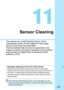 Page 403403
11
Sensor Cleaning
The camera has a Self Cleaning Sensor Unit to 
automatically shake off dust adhered to the image 
sensor’s front layer (low pass filter).
The Dust Delete Data can also be appended to the 
image so that the dust spots remaining can be deleted 
automatically by Digital Photo Professional (EOS 
software, p.512).
Smudges adhering to the front of the sensorBesides dust entering the camera from outside, in rare cases 
lubricant from the camera’s internal parts may adhere to the front of...