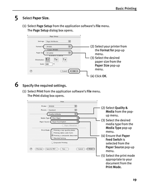 Page 23Basic Printing
19
5Select PPaper Size.
(1) Select PPage Setup from the application software’s FFile menu. 
The P
Page Setup dialog box opens.
6Specify the required settings.
(1) Select PPrint from the application software’s FFile menu.
The P
Print dialog box opens.
(3) Select the desired 
paper size from the 
Paper Size pop-up 
menu.
(4) Click OOK.
(2) Select your printer from 
the F
Format for pop-up 
menu.
(2) Select QQuality & 
Media from the pop-
up menu.
(3) Select the desired 
media type from the...