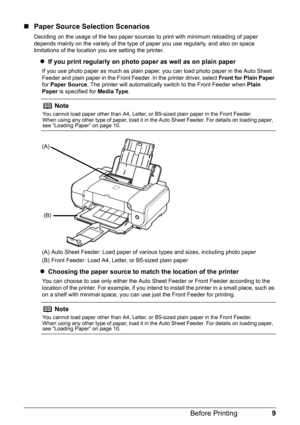 Page 139
Before Printing
„ Paper Source Selection Scenarios
Deciding on the usage of the two paper sources  to print with minimum reloading of paper 
depends mainly on the variety of the type of  paper you use regularly, and also on space 
limitations of the location you are setting the printer.
z If you print regularly on photo paper as well as on plain paper
If you use photo paper as much as plain paper,  you can load photo paper in the Auto Sheet 
Feeder and plain paper in the Front Feeder. In the printer...