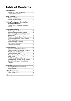 Page 5Table of Contents
1
Before Printing................................................ 2Turning the Printer On and Off ....................... 2
Loading Printing Paper ................................... 4
Basic Printing ............................................... 15Printing with Windows................................... 15
Printing with Macintosh ................................. 16
Printing Photographs Directly from a Compliant Device ................................ 17
Printing from a PictBridge...