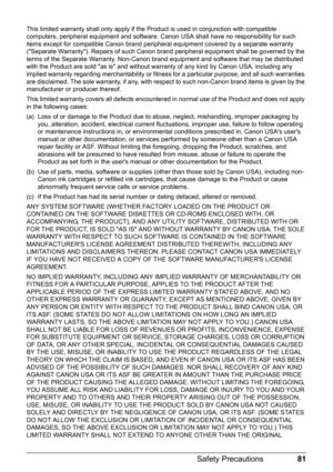 Page 8581
Safety Precautions
This limited warranty shall only apply if the Pr oduct is used in conjunction with compatible 
computers, peripheral equipment and software. Canon USA shall have no responsibility for such 
items except for compatible Canon brand peripheral equipment covered by a separate warranty 
(Separate Warranty). Repairs of such Canon brand peripheral equipment shall be governed by the 
terms of the Separate Warranty. Non-Canon brand equipment and software that may be distributed 
with the...