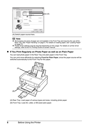 Page 128Before Using the Printer
(A) Switch paper source here.
„If You Print Regularly on Photo Paper as well as on Plain Paper
You can load photo paper in the Rear Tray and plain paper in the Front Tray.
You can print more efficiently by selecting  Front for Plain Paper, since the paper source will be 
switched automatically to the Front Tray for this paper. 
(A) Rear Tray: Load paper of various types and sizes, including photo paper
(B) Front Tray: Load A4, Letter, or B5-sized plain paper.
Notez Some types...