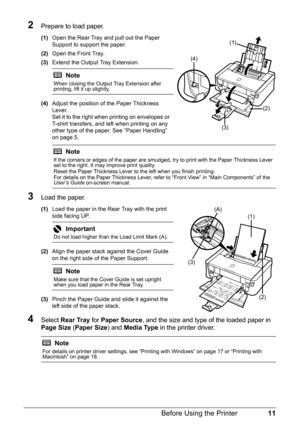 Page 1511
Before Using the Printer
2Prepare to load paper.
(1) Open the Rear Tray and pull out the Paper 
Support to support the paper.
(2) Open the Front Tray. 
(3) Extend the Output Tray Extension.
(4) Adjust the position of the Paper Thickness 
Lever.
Set it to the right when printing on envelopes or 
T-shirt transfers, and left when printing on any 
other type of the paper. See “Paper Handling” 
on page 5.
3Load the paper.
(1)Load the paper in the Rear Tray with the print 
side facing UP.
.
(2)Align the...