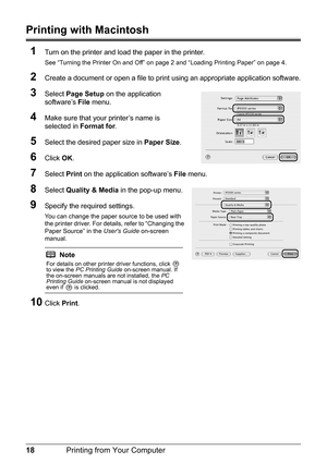 Page 2218Printing from Your Computer
Printing with Macintosh
1
Turn on the printer and load the paper in the printer.
See “Turning the Printer On and Off” on page 2 and “Loading Printing Paper” on page 4.
2Create a document or open a file to print  using an appropriate application software.
3Select Page Setup  on the application 
software’s  File menu. 
4Make sure that your printer’s name is 
selected in  Format for.
5Select the desired paper size in  Paper Size.
6Click OK.
7Select  Print on the application...