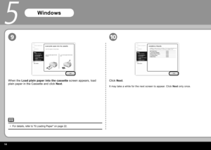 Page 16
10
5
9
For details, refer to "6 Loading Paper" on page 22.
•
When the  Load plain paper into the cassette  screen appears, load 
plain paper in the Cassette and click  Next. Click 
Next.
It may take a while for the next screen to appear. Click  Next only once.
Windows 