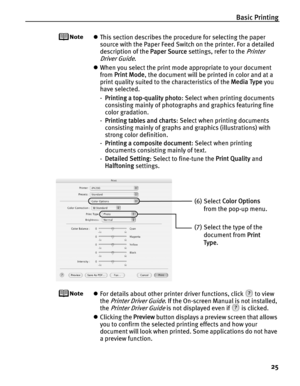 Page 29Basic Printing25
zThis section describes the procedure for selecting the paper 
source with the Paper Feed Switch on the printer. For a detailed 
description of the  Paper Source settings, refer to the 
Printer 
Driver Guide
.
z When you select the print mode appropriate to your document 
from  Print Mode , the document will be printed in color and at a 
print quality suited to the characteristics of the  Media Type you 
have selected.
- Printing a top-quality photo : Select when printing documents...
