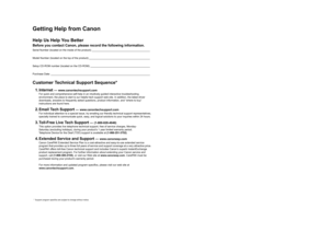 Page 2Getting Help from Canon
Help Us Help You Better
Before you contact Canon, please record the following information.
Serial Number (located on the inside of the product): _________________________________________
Model Number (located on the top of the product): ___________________________________________
Setup CD-ROM number (located on the CD-ROM): __________________________________________
Purchase Date: ______________________________________________________________________
Customer Technical Support...
