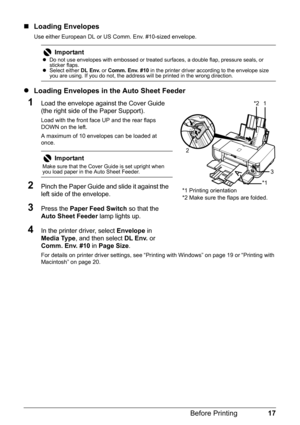 Page 2117
Before Printing
„ Loading Envelopes
Use either European DL or US Comm. Env. #10-sized envelope.
zLoading Envelopes in the Auto Sheet Feeder
1Load the envelope against the Cover Guide 
(the right side of the Paper Support). 
Load with the front face UP and the rear flaps 
DOWN on the left.
A maximum of 10 envelopes can be loaded at 
once.
2Pinch the Paper Guide and slide it against the 
left side of the envelope.
3Press the  Paper Feed Switch  so that the 
Auto Sheet Feeder  lamp lights up.
4In the...