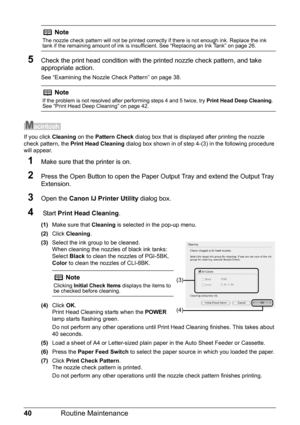 Page 4440Routine Maintenance
5Check the print head condition with the printed nozzle check pattern, and take 
appropriate action.
See “Examining the Nozzle Check Pattern” on page 38.
If you click Cleaning on the Pattern Check  dialog box that is displayed after printing the nozzle 
check pattern, the  Print Head Cleaning  dialog box shown in of step 4-(3) in the following procedure 
will appear.
1Make sure that the printer is on.
2Press the Open Button to open the Paper Ou tput Tray and extend the Output Tray...