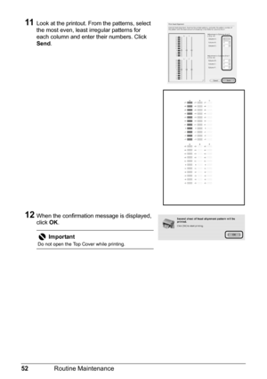 Page 5652Routine Maintenance
11Look at the printout. From the patterns, select 
the most even, least irregular patterns for 
each column and enter their numbers. Click 
Send.
12When the confirmation message is displayed, 
click OK.
Important
Do not open the Top Cover while printing. 