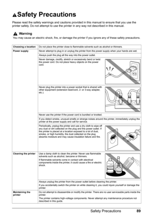 Page 9389
Safety Precautions
Safety Precautions
Please read the safety warnings and cautions prov ided in this manual to ensure that you use the 
printer safely. Do not attempt to use the printer in any way not described in this manual.
Warning
You may cause an electric shock, fire, or damage the printer if you ignore any of these safety precautions.
Choosing a location Do not place the printer close to flammable solvents such as alcohol or thinners.
Power supply Never attempt to plug in or unplug the printer...