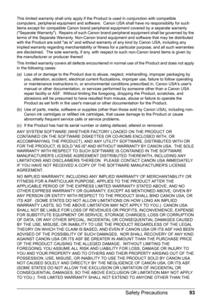 Page 9793
Safety Precautions
This limited warranty shall only apply if the Pr oduct is used in conjunction with compatible 
computers, peripheral equipment and software.  Ca non USA shall have no responsibility for such 
items except for compatible Canon brand peripheral equipment covered by a separate warranty 
(Separate Warranty).  Repairs of such Canon  brand peripheral equipment shall be governed by the 
terms of the Separate Warranty. Non-Canon brand equipment and software that may be distributed 
with the...