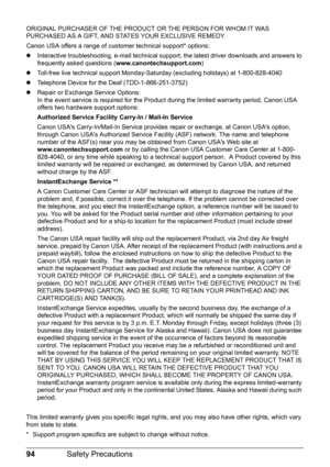 Page 9894Safety Precautions
ORIGINAL PURCHASER OF THE PRODUCT  OR THE PERSON FOR WHOM IT WAS 
PURCHASED AS A GIFT, AND STATES YOUR EXCLUSIVE REMEDY.
Canon USA offers a range of customer technical support* options:
z Interactive troubleshooting, e-mail technical s upport, the latest driver downloads and answers to 
frequently asked questions ( www.canontechsupport.com )
z Toll-free live technical support Monday-Sat urday (excluding holidays) at 1-800-828-4040
z Telephone Device for the Deaf (TDD-1-866-251-3752)...