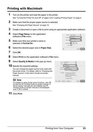 Page 2723
Printing from Your Computer
Printing with Macintosh
1
Turn on the printer and load the paper in the printer.
See “Turning the Printer On and Off” on page 2 and “Loading Printing Paper” on page 4.
2Make sure that the proper paper source is selected.
See “Changing the Paper Source” on page 10.
3Create a document or open a file to print  using an appropriate application software.
4Select Page Setup  on the application 
software’s  File menu. 
5Make sure that your printer’s name is 
selected in  Format...