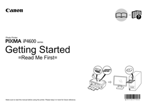 Page 1Getting Started
Make sure to read this manual before using the printer. Please keep it in hand for future reference.
iP4600
=Read Me First=
series
Photo Printer 