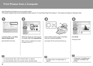 Page 302
(A)
2134
Print Photos from a Computer
In Solution Menu, click One-
Click to Photo Print .
Easy-PhotoPrint EX allows you to print photos easily.
This section explains how to print borderless photos using 4" x 6" size Photo Paper Plus Glossy II. The screens are based on Windows Vista.
Select the image you want to print 
in a folder, then click Layout/Print.
Easy-PhotoPrint EX starts. When a photo is selected, the number 
of copies is set to "1."
For opening Solution Menu, refer to...