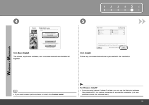 Page 15


123465

54
Click Install.Click Easy Install.
The drivers, application software, and on-screen manuals are installed a\
ll 
together.
For Windows Vista/XP
If you are using Internet Explorer 7 or later, you can use the Web print software 
Easy-WebPrint EX. An internet connection is required for installation. (It is also possible to install this software later.)
•
Follow any on-screen instructions to proceed with the installation.
If you want to select particular items to install, click Custom...