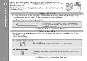 Page 18
6

S o l u t i o n   M e n u   E X   i s   a   g a t e w a y   t o   f u n c t i o n s   a n d   i n f o r m a t i o n   t h a t   a l l o w   y o u   t o   m a k e   f u l l   u s e   o f   t h e 
p r i n t e r !   F o r   e x a m p l e ,
S o l u t i o n   M e n u   E X
Va r i o u s   a p p l i c a t i o n   s o f t w a r e   a r e   i n s t a l l e d   o n   t h e   c o m p u t e r   a l o n g   w i t h   t h e 
d r i v e r s .   Yo u   c a n   p r i n t   c r e a t i v e   i t e m s   b y...