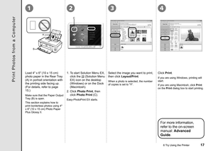 Page 19
1324
A
B
C
6 Try Using the Printer
Load 4" x 6" (10 x 15 cm) 
photo paper in the Rear Tray 
(A) in portrait orientation with 
the printing side facing up. 
(For details, refer to page 
15.)
Make sure that the Paper Output 
Tray (B) is open.
This section explains how to 
print borderless photos using 4" 
x 6" (10 x 15 cm) Photo Paper 
Plus Glossy II.
For more information, 
refer to the on-screen 
manual: Advanced 
Guide.
Easy-PhotoPrint EX starts.
1. To start Solution Menu EX,...