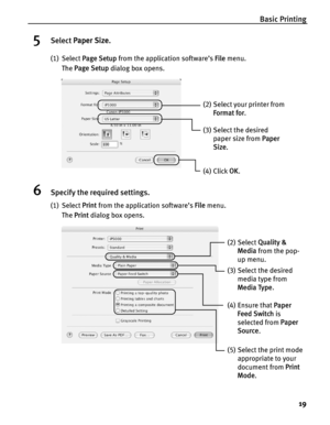 Page 23Basic Printing19
5Select Paper Size .
(1) Select Page Setup  from the application software’s  File menu. 
The  Page Setup  dialog box opens.
6Specify the required settings.
(1) Select Print from the application software’s  File menu.
The  Print  dialog box opens.
(3) Select the desired 
paper size from  Paper 
Size .
(4) Click  OK.
(2) Select your printer from 
Format for .
(2) Select Quality & 
Media  from the pop-
up menu.
(3) Select the desired  media type from 
Media Type .
(5) Select the print mode...