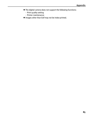 Page 89Appendix85
zThe digital camera does not support the following functions:
- Print quality setting
-Printer maintenance
z Images other than Exif may not be index-printed. 