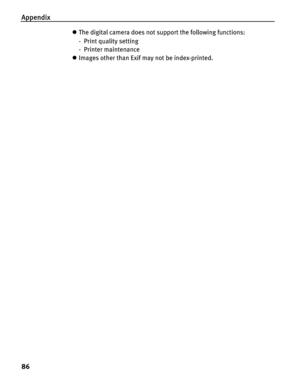 Page 90Appendix
86
zThe digital camera does not support the following functions:
- Print quality setting
-Printer maintenance
z Images other than Exif may not be index-printed. 