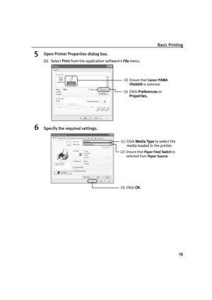 Page 17Basic Printing
15
5Open Printer Properties dialog box.
(1)Select Print
PrintPrint Print from the application softwares File
FileFile File menu.
6Specify the required settings.
(2) Ensure that Canon PIXMA 
Canon PIXMA Canon PIXMA  Canon PIXMA 
iP6000D
iP6000DiP6000D iP6000D is selected. 
(3)
Click Preferences
PreferencesPreferences Preferences or 
Properties.
Properties.Properties. Properties.
(1)Click Media Type
Media TypeMedia Type Media Type to select the 
media loaded in the printer.
(3)Click OK
OKOK...