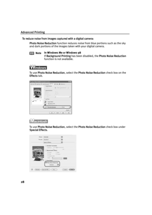 Page 30Advanced Printing
28
To reduce noise from images captured with a digital camera:
To reduce noise from images captured with a digital camera:To reduce noise from images captured with a digital camera: To reduce noise from images captured with a digital camera:
Photo Noise Reduction
Photo Noise ReductionPhoto Noise Reduction Photo Noise Reduction function reduces noise from blue portions such as the sky 
and dark portions of the images taken with your digital camera.
To use Photo Noise Reduction
Photo...