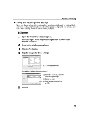 Page 31Advanced Printing
29
Saving and Recalling Driver Settings
When you change printer driver settings for a specific print job, such as printing black 
and white photos, or printing documents with a special background, you can save and 
name these settings for future use on similar print jobs.
1Open the Printer Properties dialog box.
See “Opening the Printer Properties Dialog Box from Your Application 
Opening the Printer Properties Dialog Box from Your Application Opening the Printer Properties Dialog Box...