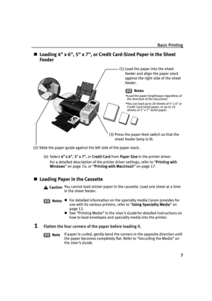 Page 9Basic Printing
7
Loading 4 x 6, 5 x 7, or Credit Card-Sized Paper in the Sheet 
Feeder
(4) Select 4 x 6
4 x 64 x 6 4 x 6, 5
55 5
  x 7
 x 7 x 7  x 7
 , or Credit Card
Credit CardCredit Card Credit Card from Paper Size
Paper SizePaper Size Paper Size in the printer driver.
For a detailed description of the printer driver settings, refer to “Printing with 
Printing with Printing with  Printing with 
Windows
WindowsWindows Windows” on page 14, or “Printing with Macintosh
Printing with MacintoshPrinting...