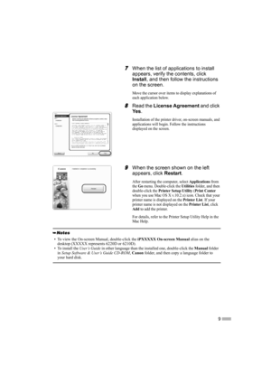 Page 119
7
77 7When the list of applications to install 
appears, verify the contents, click 
Install, and then follow the instructions 
on the screen.
Move the cursor over items to display explanations of 
each application below.
8
88 8Read the License Agreement and click 
Ye s.
Installation of the printer driver, on-screen manuals, and 
applications will begin. Follow the instructions 
displayed on the screen. 
9
99 9When the screen shown on the left 
appears, click Restart.
After restarting the computer,...