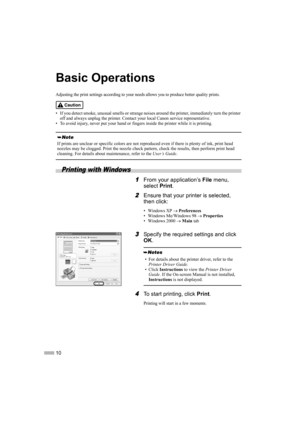 Page 1210
Basic Operations
Adjusting the print settings according to your needs allows you to produce better quality prints.
• If you detect smoke, unusual smells or strange noises around the printer, immediately turn the printer 
off and always unplug the printer. Contact your local Canon service representative.
• To avoid injury, never put your hand or fingers inside the printer while it is printing.
Printing with Windows
1
11 1From your application’s File menu, 
select Print.
2
22 2Ensure that your printer...