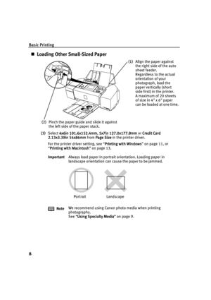 Page 12Basic Printing
8
Loading Other Small-Sized Paper
(3)Select 4x6in
4x6in4x6in 4x6in 101.6x152.4mm
101.6x152.4mm101.6x152.4mm 101.6x152.4mm, 5x7in 127.0x177.8mm
5x7in 127.0x177.8mm5x7in 127.0x177.8mm 5x7in 127.0x177.8mm or Credit Card 
Credit Card Credit Card  Credit Card 
2.13x3.39in 54x86mm
2.13x3.39in 54x86mm2.13x3.39in 54x86mm 2.13x3.39in 54x86mm from Page Size
Page SizePage Size Page Size in the printer driver.
For the printer driver setting, see “Printing with Windows
Printing with WindowsPrinting...