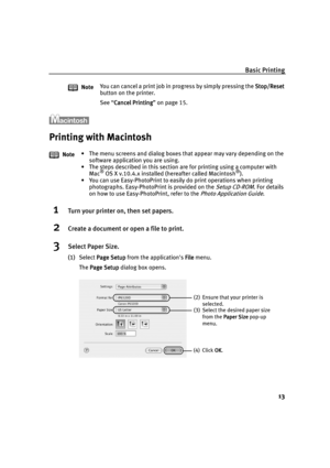 Page 17Basic Printing
13
Printing with Macintosh
1Turn your printer on, then set papers.
2Create a document or open a file to print.
3Select Paper Size.
(1)Select Page Setup
Page SetupPage Setup Page Setup from the applications File
FileFile File menu. 
The Page Setup
Page SetupPage Setup Page Setup dialog box opens. NoteYou can cancel a print job in progress by simply pressing the Stop/Reset 
Stop/Reset Stop/Reset  Stop/Reset 
button on the printer.
See “Cancel Printing
Cancel PrintingCancel Printing Cancel...