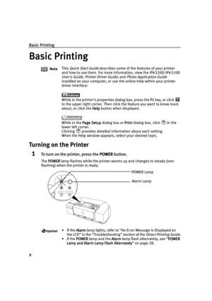 Page 6Basic Printing
2
Basic Printing
Basic PrintingBasic Printing Basic Printing
Turning on the Printer
1To turn on the printer, press the POWER
POWERPOWER POWER button.
The POWER
POWERPOWER POWER lamp flashes while the printer warms up and changes to steady (non-
flashing) when the printer is ready.NoteThis 
Quick Start Guide describes some of the features of your printer 
and how to use them. For more information, view the iP6320D/iP6310D 
User’s Guide, Printer Driver Guide,andPhoto Application Guide...