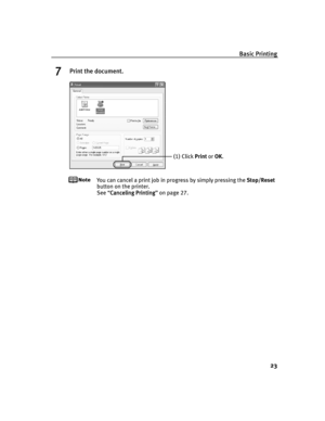 Page 27Basic Printing
23
7Print the document.
You can cancel a print job in progress by simply pressing the Stop/Reset
button on the printer.
See “Canceling Printing
Canceling PrintingCanceling Printing Canceling Printing” on page 27.
(1) Click Print or OK.
iP6600D_QSG_US.book  Page 23  Monday, May 30, 2005  4:14 PM 