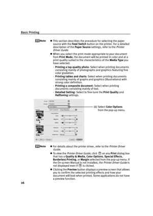 Page 30Basic Printing
26
This section describes the procedure for selecting the paper 
source with the Feed Switch button on the printer. For a detailed 
description of the Paper Source settings, refer to the 
Printer 
Driver Guide
.
When you select the print mode appropriate to your document 
from Print Mode, the document will be printed in color and at a 
print quality suited to the characteristics of the Media Type you 
have selected.
-Printing a top-quality photo: Select when printing documents...