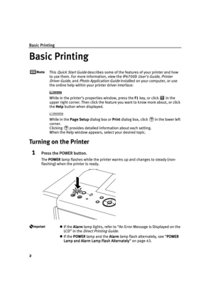 Page 6Basic Printing
2
Basic Printing
Basic PrintingBasic Printing Basic Printing
This Quick Start Guide describes some of the features of your printer and how 
to use them. For more information, view the iP6700D 
User’s Guide,Printer 
Driver Guide
, and Photo Application Guide installed on your computer, or use 
the online help within your printer driver interface:
While in the printer’s properties window, press the F1 key, or click   in the 
upper right corner. Then click the feature you want to know more...