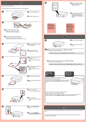Page 3
3

4

5

2

1

4

3

1

2

1

2

1

2

5

6

8

2

1

7

Realice la Alineación de los cabezales de impresión (Print Head Alignment).
Pulse el botón REANUDAR/
CANCELAR (RESUME/CANCEL).
77
Cierre el soporte de la salida del 
papel.
11
Cargue papel en el cassette como se describe en  -  hasta  - .
Ajuste las guías del papel al tamaño del papel.
22
Cargue el papel MP-101 
suministrado en el cassette.
33
Decida qué cassette utilizar en función del tamaño de papel.
Coloque el papel con la cara imprimible...