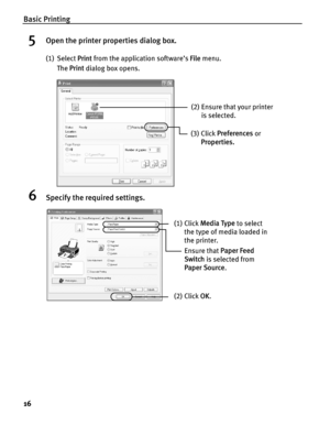 Page 20Basic Printing
16
5Open the printer properties dialog box.
(1) Select Print from the application software’s  File menu.
The  Print  dialog box opens.
6Specify the required settings.
(2) Ensure that your printer 
is selected. 
(3) Click  Preferences  or 
Properties.
(1) Click  Media Type  to select 
the type of media loaded in 
the printer.
(2) Click  OK. 
Ensure that  Paper Feed 
Switch  is selected from 
Paper  Source . 