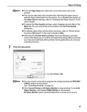 Page 21Basic Printing17
zFrom the  Page Setup  tab, select the correct document size to be 
printed.
z This section describes the procedure for selecting the paper source 
with the Paper Feed Switch on the printer. For a detailed description of 
the  Paper Source  settings, refer to “Changing the Paper Source” in the 
User’s Guide.
z To  a d j u s t  t h e   Print Quality settings, select  Custom and click  Set on the 
Main  tab. You can control the print quality in the  Set Print Quality 
dialog box.
z For...