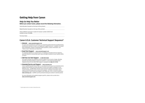 Page 2Getting Help from Canon
Getting Help from Canon Getting Help from Canon
Getting Help from CanonHelp Us Help You BetterBefore you contact Canon, please record the following information.Serial Number (located on the back of the printer):                                                                  
    Model Number (located on the top of the printer):                                                                          Setup Software and User’s Guide CD version number (USCD X.X) 
located on your...