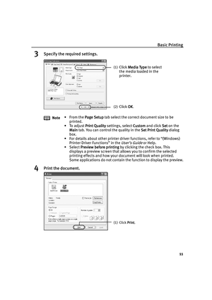 Page 15Basic Printing
11
3Specify the required settings.
4Print the document.
Note•From the Page Setup
Page SetupPage Setup Page Setup tab select the correct document size to be 
printed.
• To adjust Print Quality
Print QualityPrint Quality Print Quality settings, select Custom
CustomCustom Custom and click Set 
Set Set  Set on the 
Main
MainMain Main tab. You can control the quality in the Set Print Quality
Set Print QualitySet Print Quality Set Print Quality dialog 
box.
• For details about other printer...