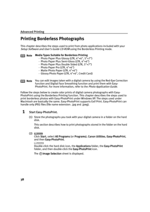 Page 42Advanced Printing
38
Printing Borderless Photographs
This chapter describes the steps used to print from photo applications included with your 
Setup Software and User’s Guide CD-ROM using the Borderless Printing mode.
Follow the steps below to create color prints of digital camera photographs with Easy-
PhotoPrint using the Borderless Printing function. This chapter describes the steps used to 
print borderless photos with Easy-PhotoPrint under Windows XP. The steps used under 
Macintosh are basically...