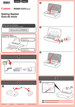 Page 1
2

3

1

XXXXXXXX© CANON INC. 2014

1

1

3

1
2

4

2

2
1

Guía de inicio
No conecte aún el cable USB o Ethernet.
ESPAÑOL
13 pulgadas (33 cm)
7 pulgadas (16 cm)
S e   d i s p o n e   d e   t u t o r i a l e s   e n   v í d e o
Espacio de instalación
Do not connect the USB or Ethernet cable yet.
ENGLISH
Getting Started
13 inches (33 cm)
7 inches (16 cm)
V i d e o   Tu t o r i a l s   A v a i l a b l e
Installation Space
EN
ES
QT5-6613-V02PRINTED IN XXXXXXXX 