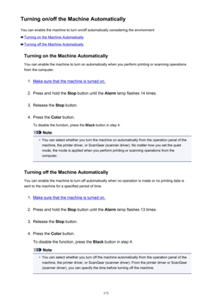Page 173Turning on/off the Machine AutomaticallyYou can enable the machine to turn on/off automatically considering the environment
Turning on the Machine Automatically
Turning off the Machine Automatically
Turning on the Machine AutomaticallyYou can enable the machine to turn on automatically when you perform printing or scanning operationsfrom the computer.
1.
Make sure that the machine is turned on.
2.
Press and hold the  Stop button until the  Alarm lamp flashes 14 times.
3.
Release the  Stop button.
4....