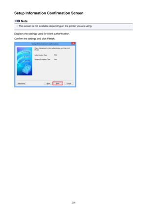 Page 218Setup Information Confirmation Screen
Note
•
This screen is not available depending on the printer you are using.
Displays the settings used for client authentication.
Confirm the settings and click  Finish.
218 