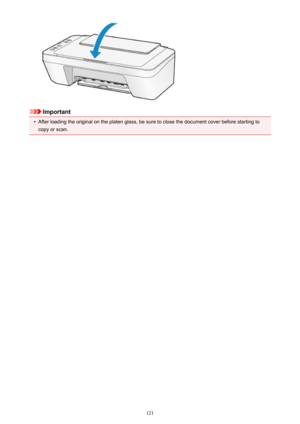 Page 121Important
•
After loading the original on the platen glass, be sure to close the document cover before starting tocopy or scan.
121 