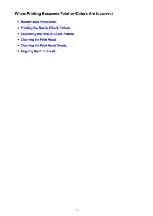 Page 133When Printing Becomes Faint or Colors Are Incorrect
Maintenance Procedure
Printing the Nozzle Check Pattern
Examining the Nozzle Check Pattern
Cleaning the Print Head
Cleaning the Print Head Deeply
Aligning the Print Head
133 