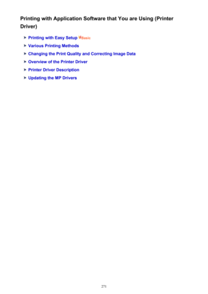 Page 271Printing with Application Software that You are Using (Printer
Driver)
Printing with Easy Setup  Basic
Various Printing Methods
Changing the Print Quality and Correcting Image Data
Overview of the Printer Driver
Printer Driver Description
Updating the MP Drivers
271 